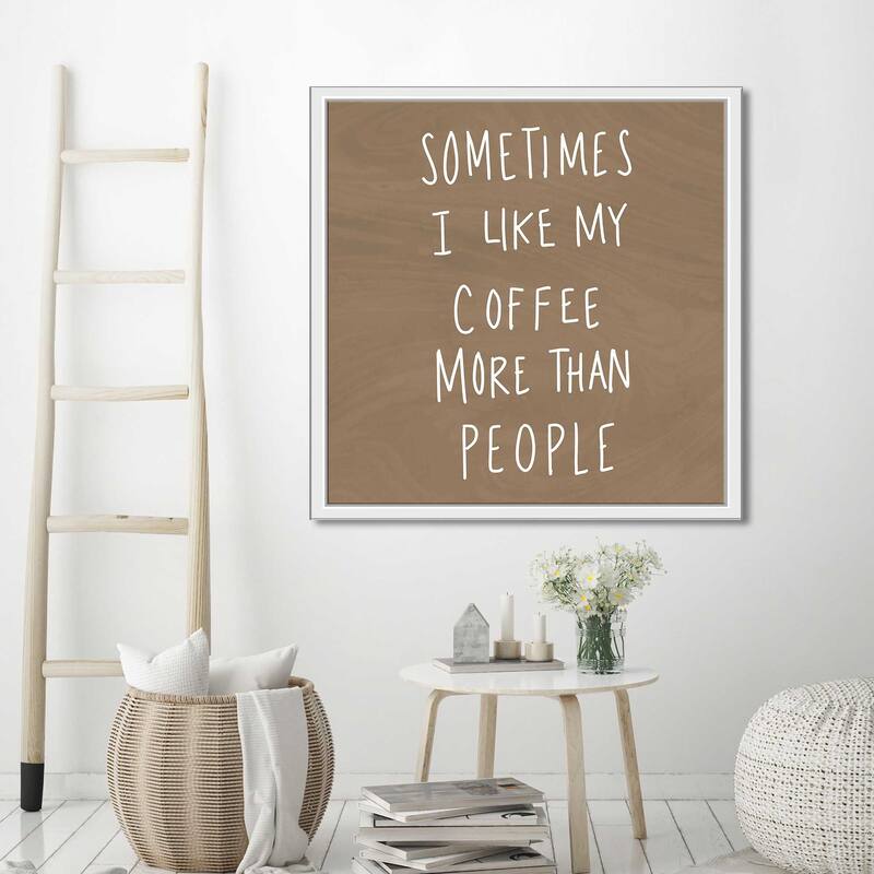 "Sometimes I Like Cofee More Than People" Print on Floating Canvas