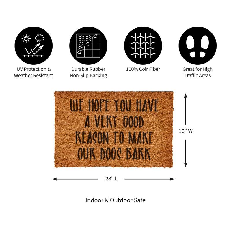 "We Hope You Have A Very Good Reason To Make Our Dogs Bark" Coir Door Mat