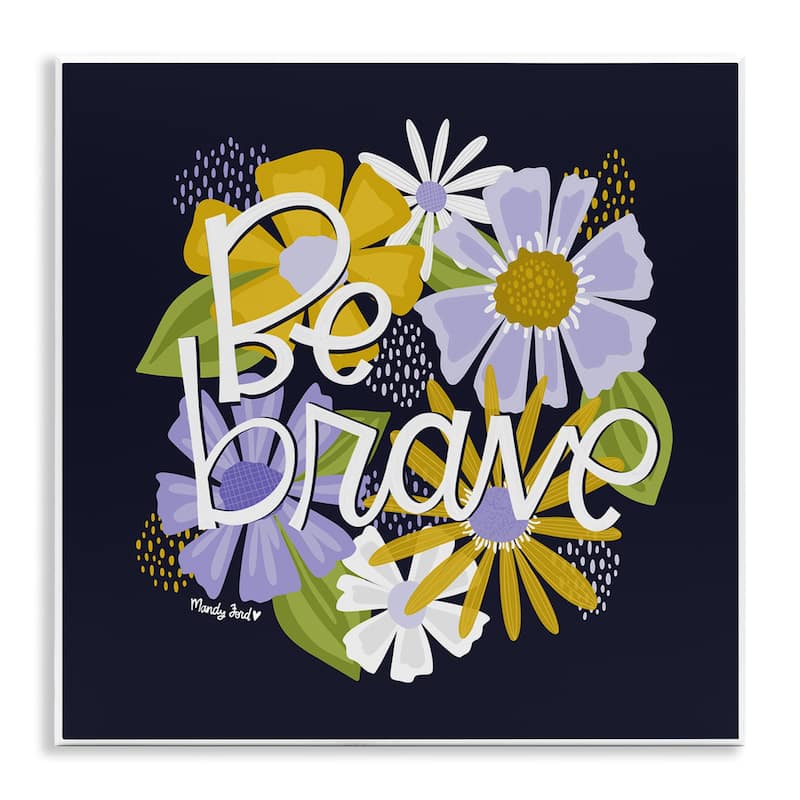 Stupell Be Brave over Florals Wall Plaque Art Design By Mandy Ford Art + Illustration - 12 x 12