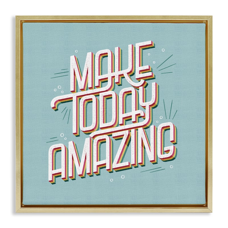Stupell Vintage Make Today Amazing Framed Floater Canvas Wall Art Design By Sarah Hickman - 25 x 25 - Gold