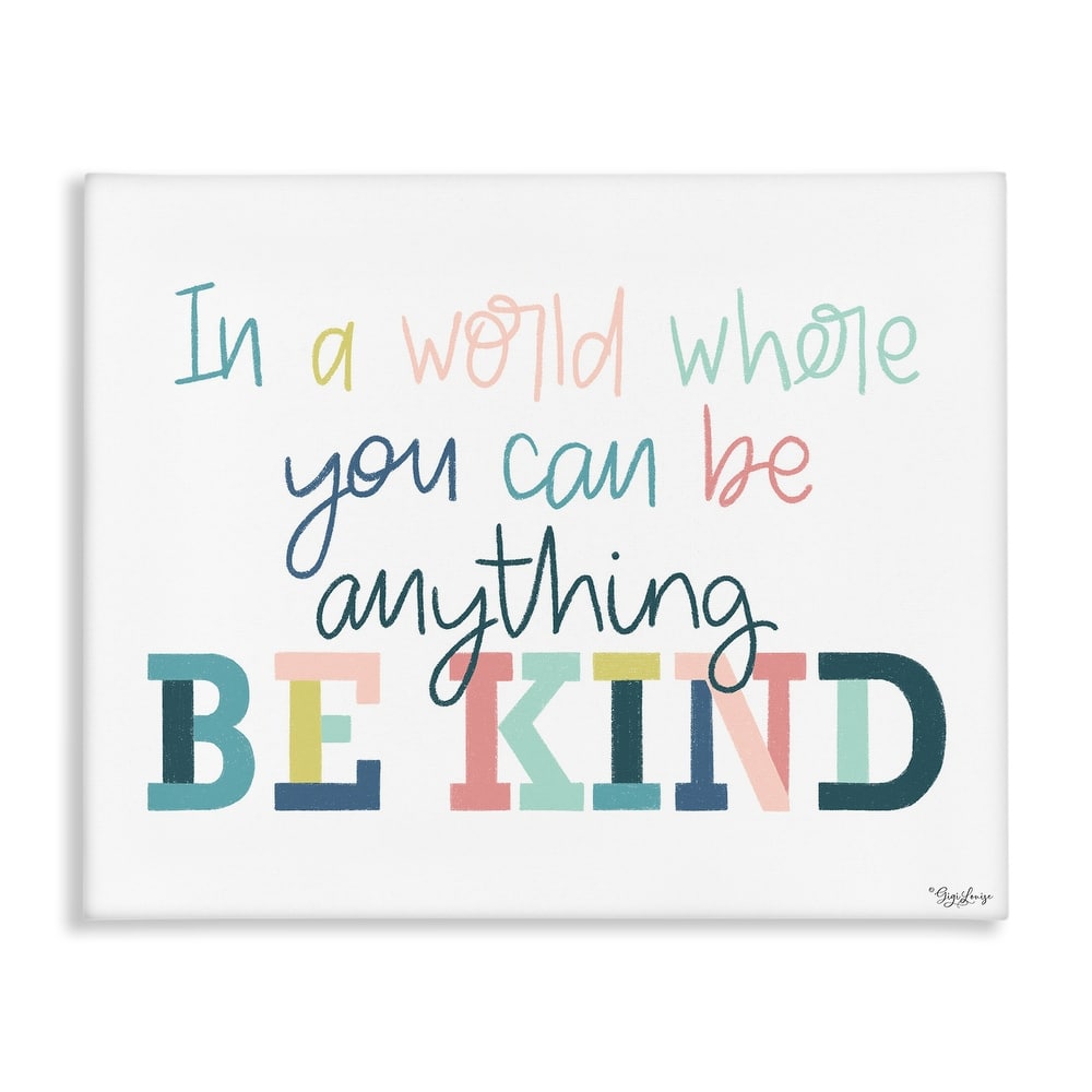 Stupell Be Kind In A World Canvas Wall Art Design By Gigi Louise