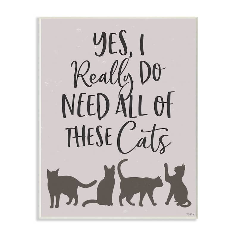 Stupell I Need All of These Cats Phrase Feline House Pet Words Wood Wall Art - 13 x 19
