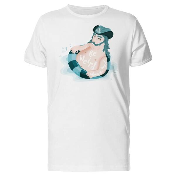 Shop Be Weird When You Want Tee Men S Image By Shutterstock