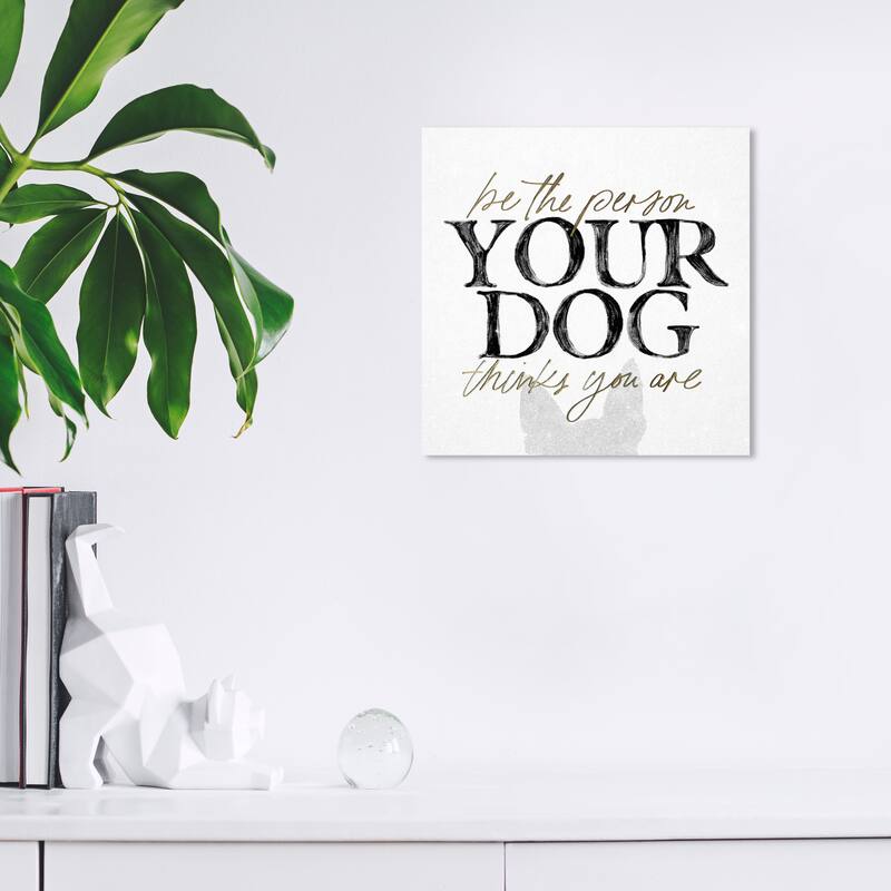 Wynwood Studio Canvas Animals Be the Person Your Dog Thinks Black and Modern & Contemporary Wall Art Canvas Print - 12 x 12
