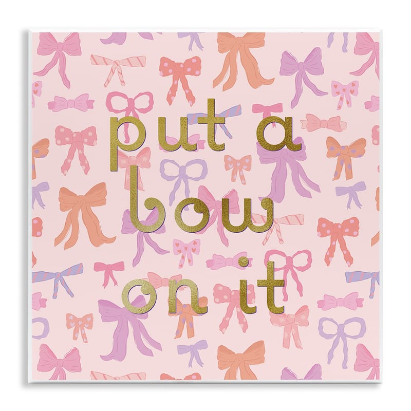 Stupell Trendy Put A Bow On It Wall Plaque Art Design By Sazerelli Designs - 12 x 12