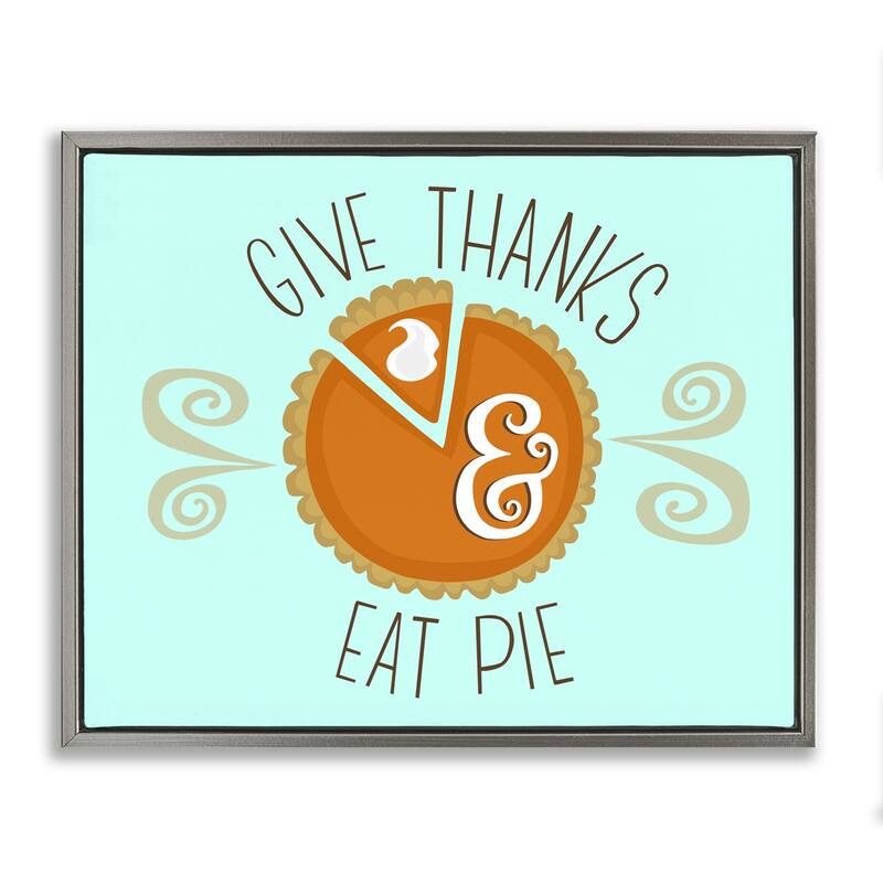 Stupell Give Thanks Eat Pie Framed Floater Canvas Wall Art Design By Mandy Ford Art + Illustration - 21 x 17 - Grey