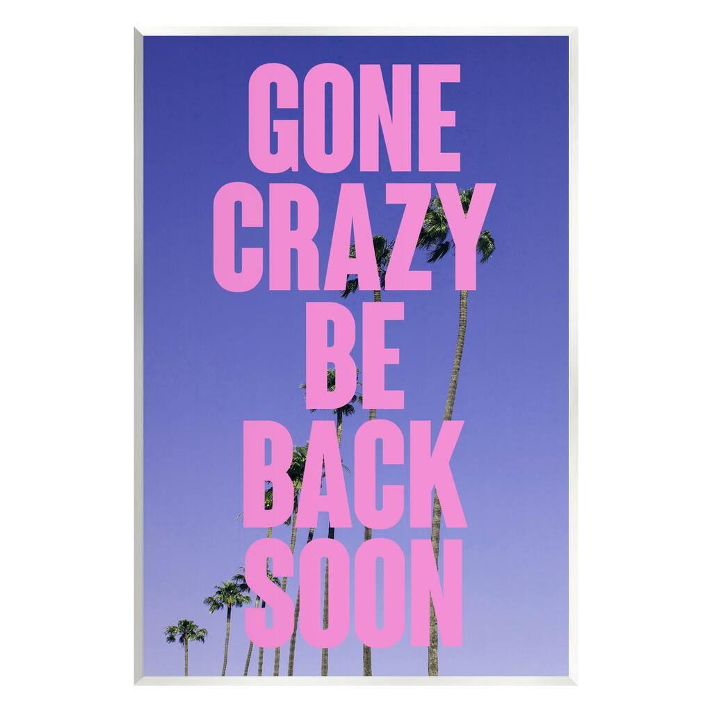 Stupell Gone Crazy Back Soon Phrase Wall plaque Art design by House of Lulu