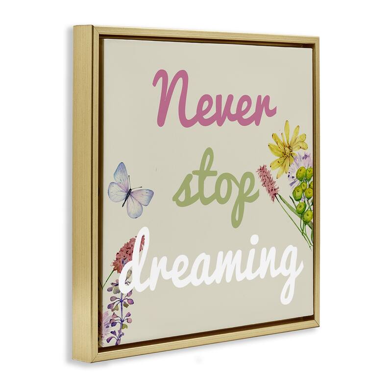 Stupell Never Stop Dreaming with Florals Framed Floater Canvas Wall Art Design By Kim Allen