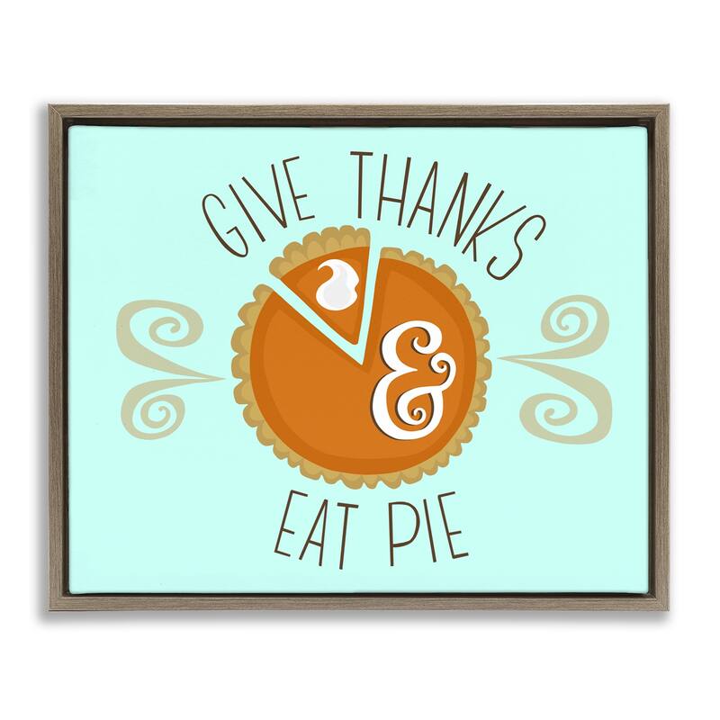 Stupell Give Thanks Eat Pie Framed Floater Canvas Wall Art Design By Mandy Ford Art + Illustration - 31 x 25 - Brown