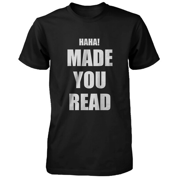 Haha Made You Read Unisex Tee Funny Shirt for Teachers Or Friends