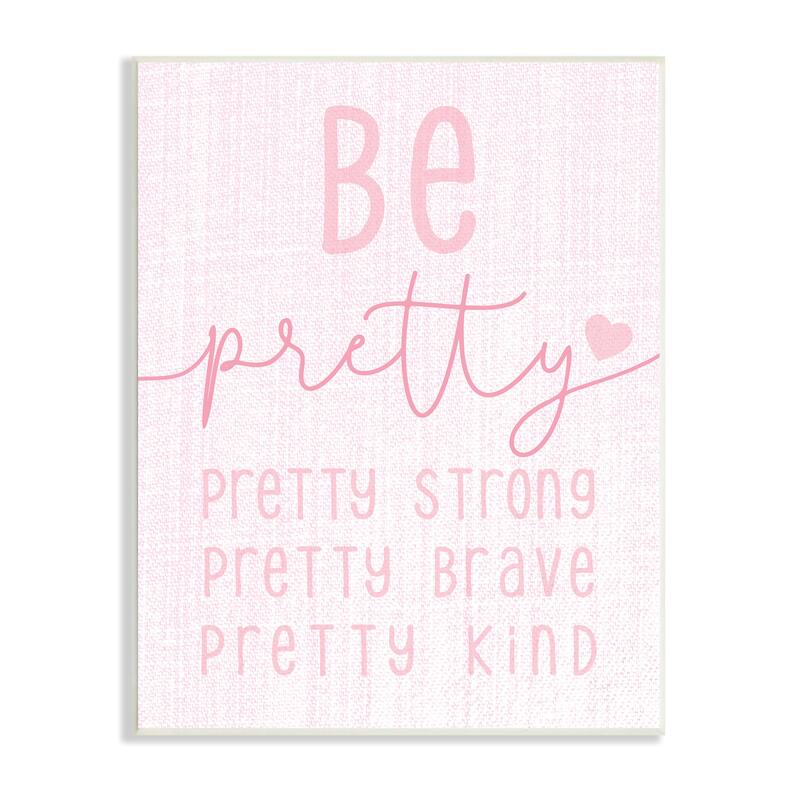 Stupell Be Pretty Strong Brave Kind Phrase Motivational Kids Wood Wall Art - 13 x 19