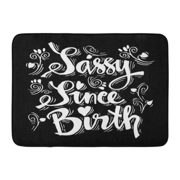 Shop Brush Sassy Since Birth Quote Calligraphic Funny Handlettering Doormat Floor Rug Bath Mat 23 6x15 7 Inch Multi On Sale Overstock 31779437