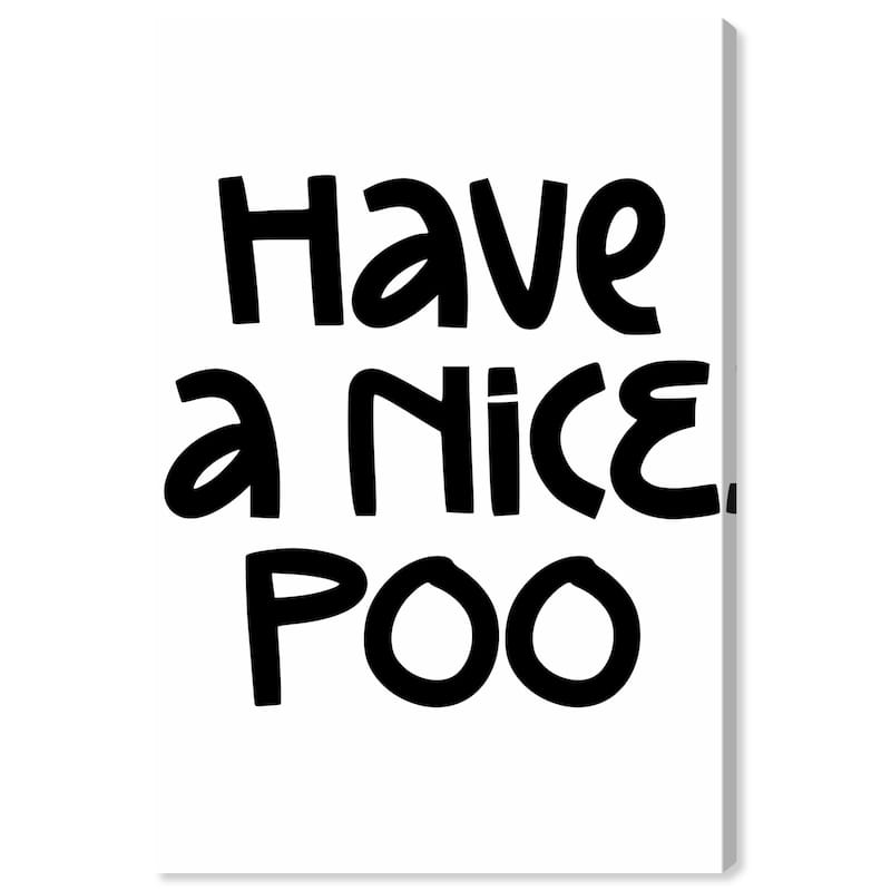 Wynwood Studio Canvas Typography and Quotes Have a Nice Poo Black and Wall Art Canvas Print
