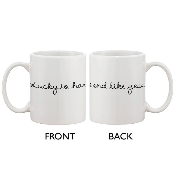Ceramic Coffee Mug for a Friend - Lucky to Have a Friend Like You 11oz Cup