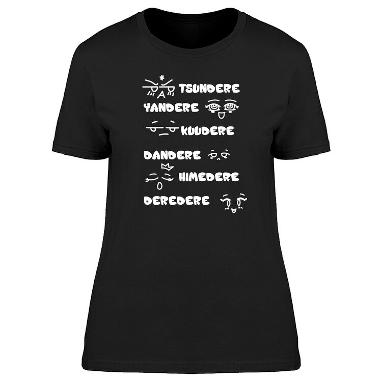 Tsundere Yandere Kuudere Dandere Himedere Deredere Women S T Shirt Overstock 25584322 Tsundere usually they start with harsh personality, but slowly they start to show their soft side. tsundere yandere kuudere dandere himedere deredere women s t shirt