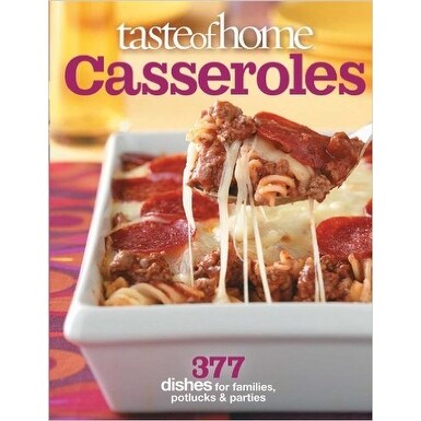 Taste of Home: Casseroles: 377 Dishes for Families, Potlucks & Parties