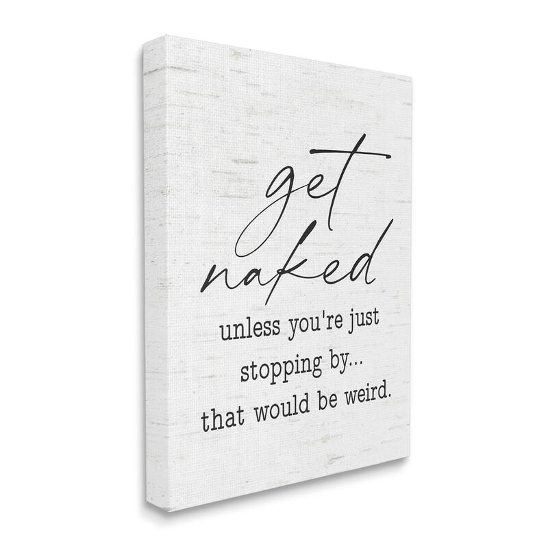 Stupell Get Naked Unless Stopping By Humorous Phrase Canvas Wall Art - White - 24 x 30