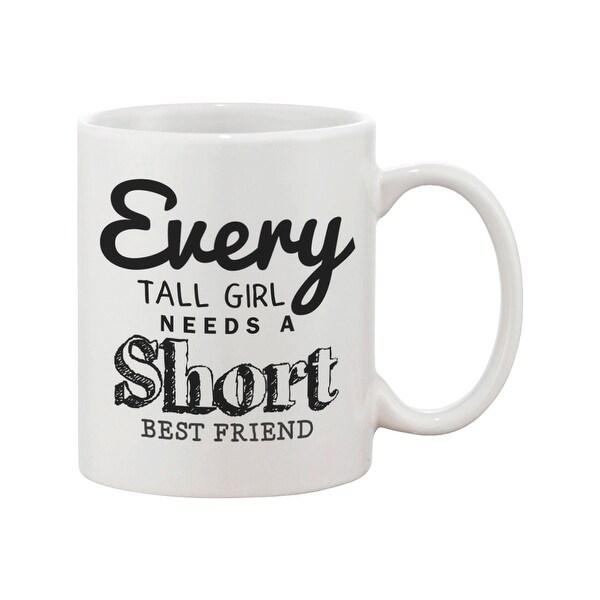 every short girl needs a tall best friend mug