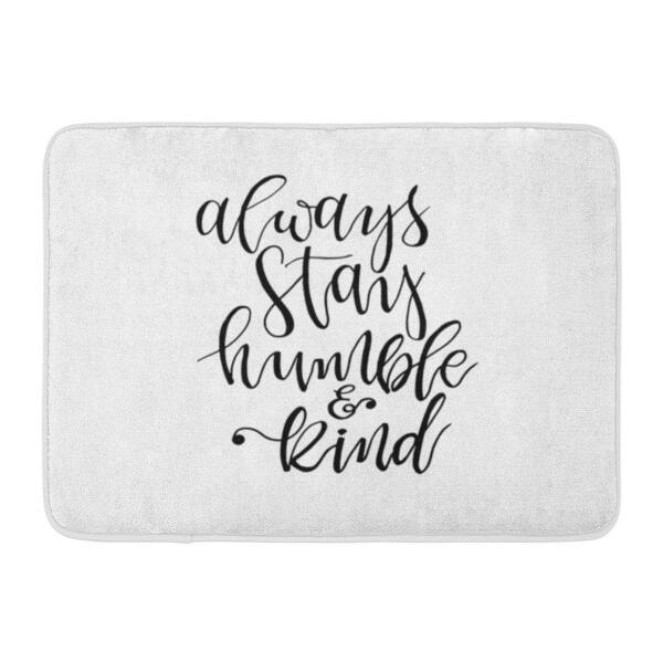 Greeting Always Stay Humble And Kind Inspirational Phrase Beautiful Quote Modern Brush Alphabet Doormat Floor Rug Bath Multi Overstock 31774768 Be careful, ever so careful, in trumpeting your own achievements, and always talk less about yourself than about other people. greeting always stay humble and kind inspirational phrase beautiful quote modern brush alphabet doormat floor rug bath multi