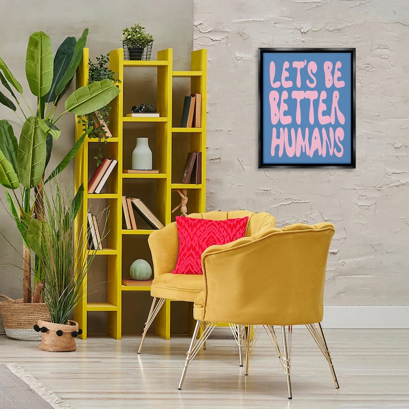 Stupell Let's Be Better Humans Framed Floater Canvas Wall Art Design By House of Lulu