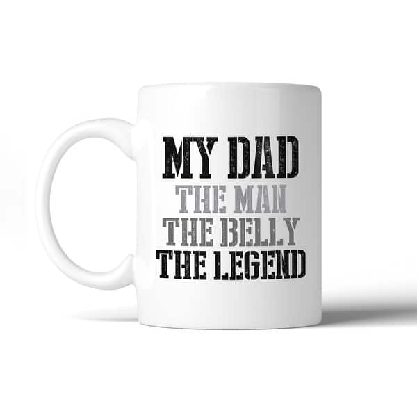 My Dad The Man White Funny Dad Quote Coffee Mug Dads Birthday Gifts Overstock 16198064
