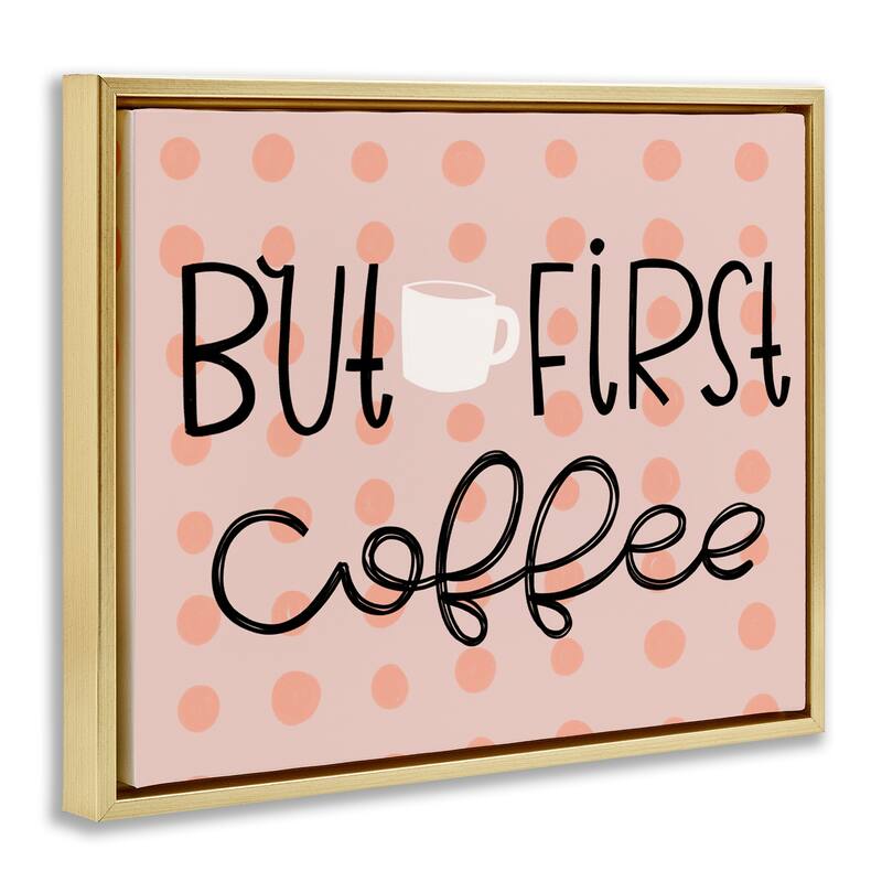 Stupell But First Coffee Polka Dots Framed Floater Canvas Wall Art Design By Mandy Ford Art + Illustration