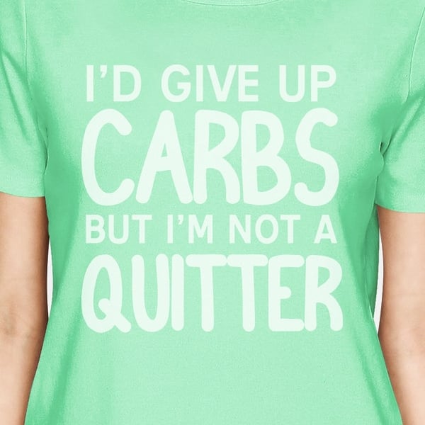 Carbs Quitter Womens Mint Short Sleeve T Shirt Funny Workout Tee Carbs Quitter Womens Mint Short Sleeve T Shirt Funny Workout Tee