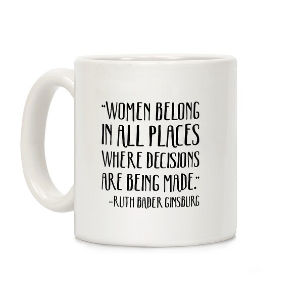 Lookhuman Women Belong In Places Where Decisions Are Being Made Lookhuman Women Belong In Places Where Decisions Are Being Made Rbg Quote White 11 Ounce Ceramic