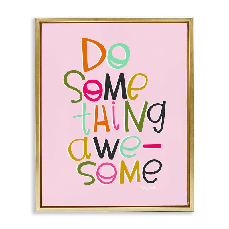Stupell Do Something Awesome on Pink Framed Floater Canvas Wall Art Design By Mandy Ford Art + Illustration - 25 x 31 - Gold