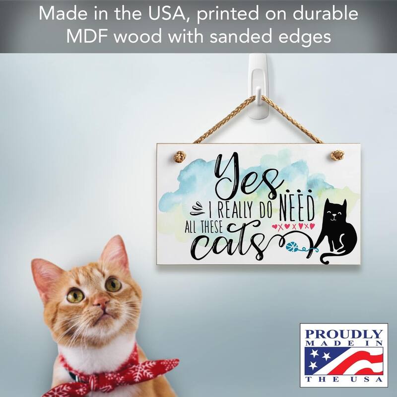 "I Really Do Need All These Cats" Decorative Hanging Wood Sign 9.5” by 5.75” Made in the USA