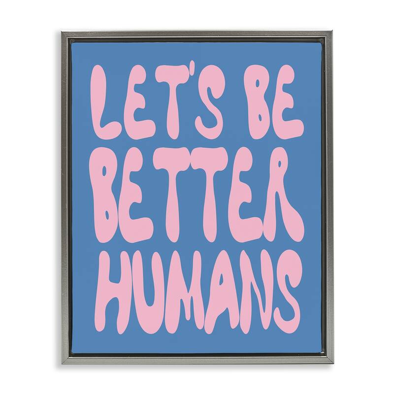 Stupell Let's Be Better Humans Framed Floater Canvas Wall Art Design By House of Lulu - 17 x 21 - Grey