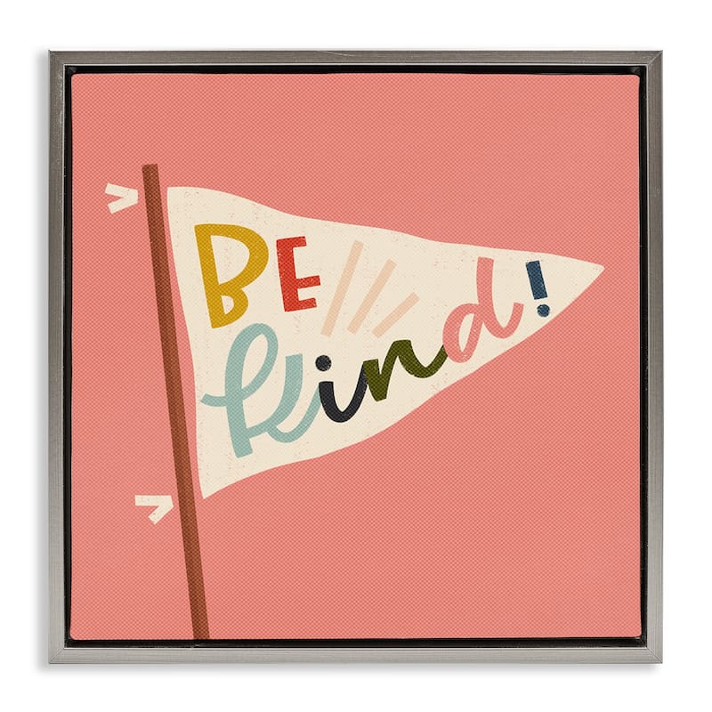 Stupell Be Kind Phrase on Flag Framed Floater Canvas Wall Art Design By Sarah Hickman - 25 x 25 - Grey