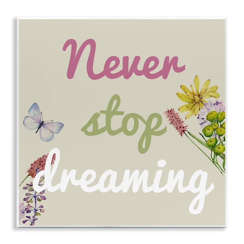 Stupell Never Stop Dreaming with Florals Wall Plaque Art Design By Kim Allen - 12 x 12