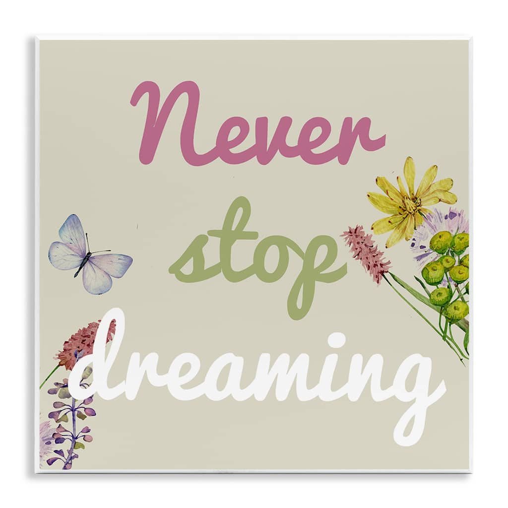 Stupell Never Stop Dreaming with Florals Wall Plaque Art Design By Kim Allen