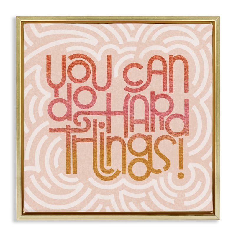 Stupell Pastel You Can Do Hard Things Framed Floater Canvas Wall Art Design By Sarah Hickman - 25 x 25 - Gold