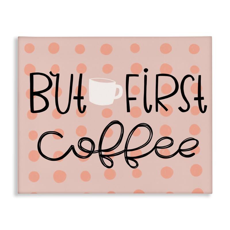 Stupell But First Coffee Polka Dots Canvas Wall Art Design By Mandy Ford Art + Illustration - 30 x 24