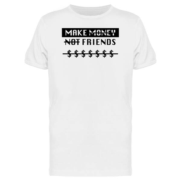 Make Money Not Friends Text Men S T Shirt - 