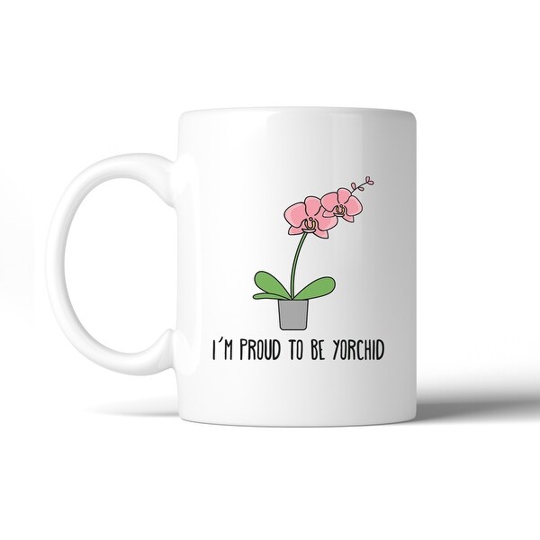 I m Proud To Be Yorchid Fathers Day Gift Mug Witty Gifts For Dad