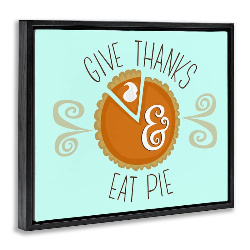 Stupell Give Thanks Eat Pie Framed Floater Canvas Wall Art Design By Mandy Ford Art + Illustration