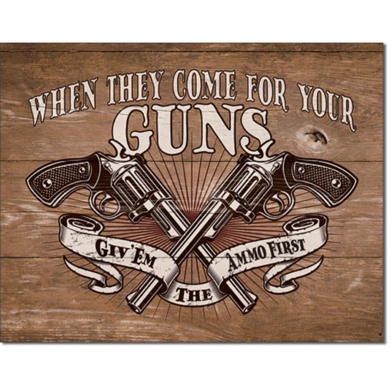 When They Come For Your Guns Give Them Ammo First Tin Metal Sign Made In The USA