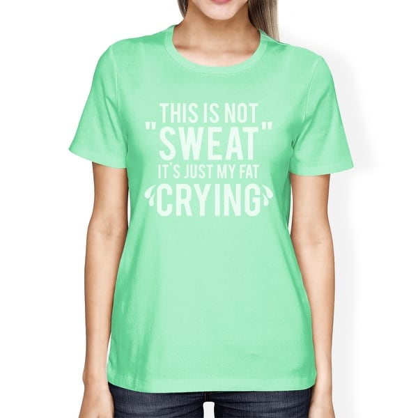 Fat Crying Womens Mint Cute Workout T Shirt Funny Saying Tee Shirt