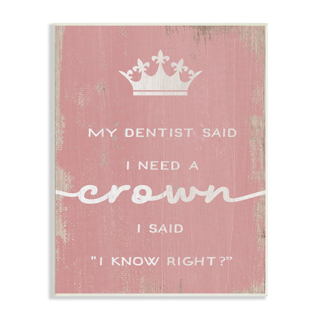Stupell Dentist Said I Need Crown Funny Girls Phrase Wood Wall Art - White