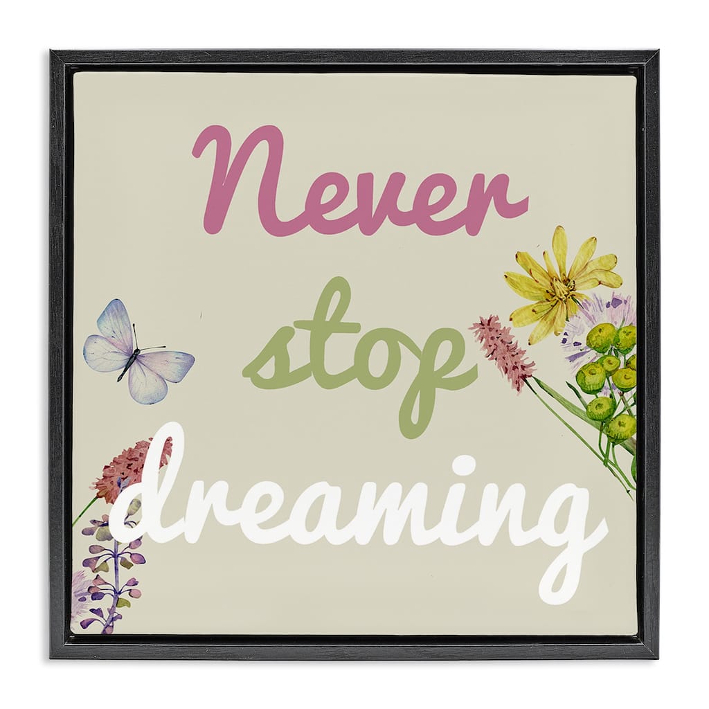 Stupell Never Stop Dreaming with Florals Framed Floater Canvas Wall Art Design By Kim Allen