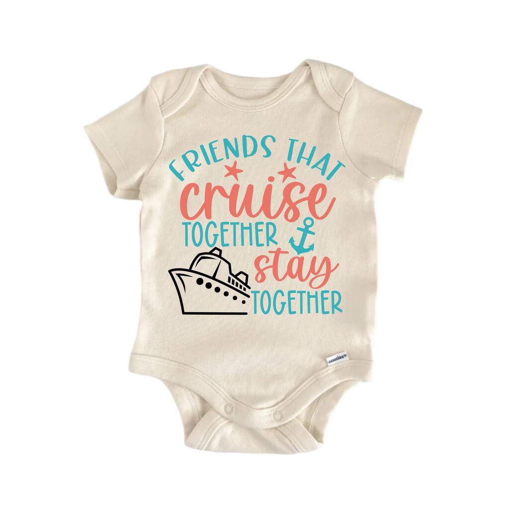 Friends That Cruise Stay Together Boat - Baby Boy Girl Clothes Bodysuit Funny Cute