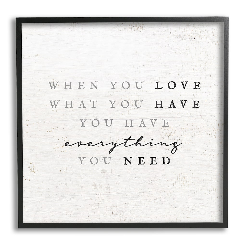 Stupell Love What You Have Reassuring Rustic Quote Framed Wall Art, Design by Daphne Polselli