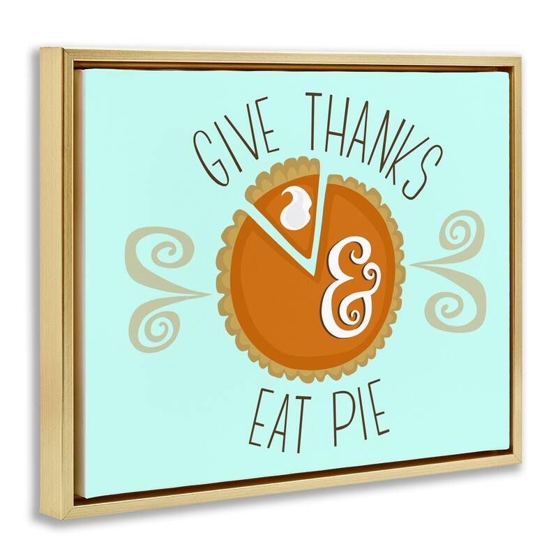 Stupell Give Thanks Eat Pie Framed Floater Canvas Wall Art Design By Mandy Ford Art + Illustration