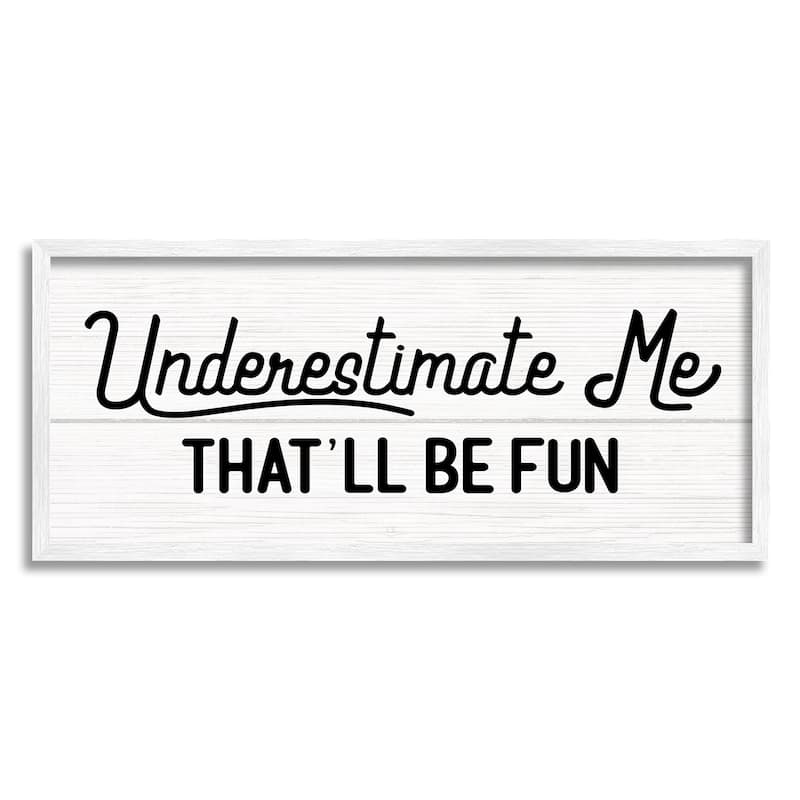 Stupell Underestimate Me That'll Be Fun Wood Plank Pattern Framed Wall Art - 10 x 24 - White