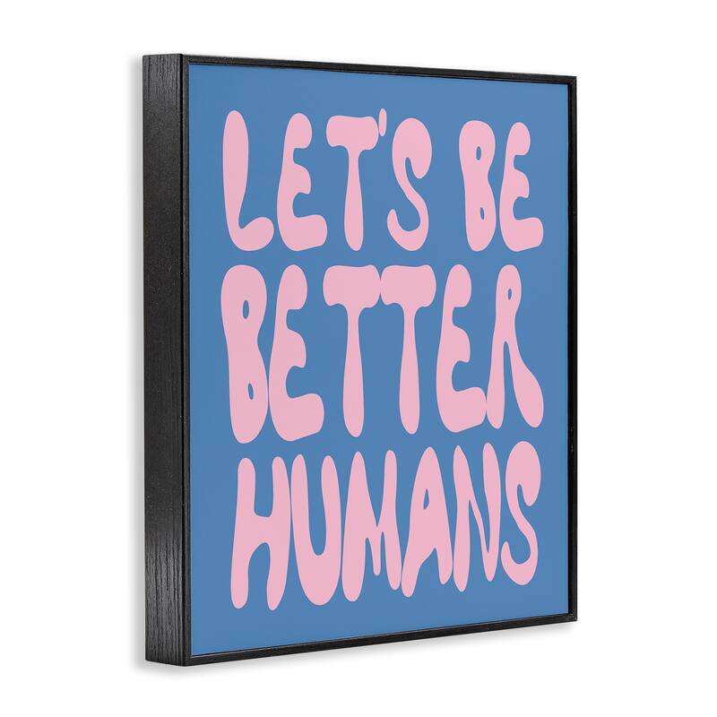 Stupell Let's Be Better Humans Framed Giclee Art Design By House of Lulu