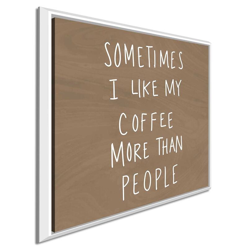 "Sometimes I Like Cofee More Than People" Print on Floating Canvas