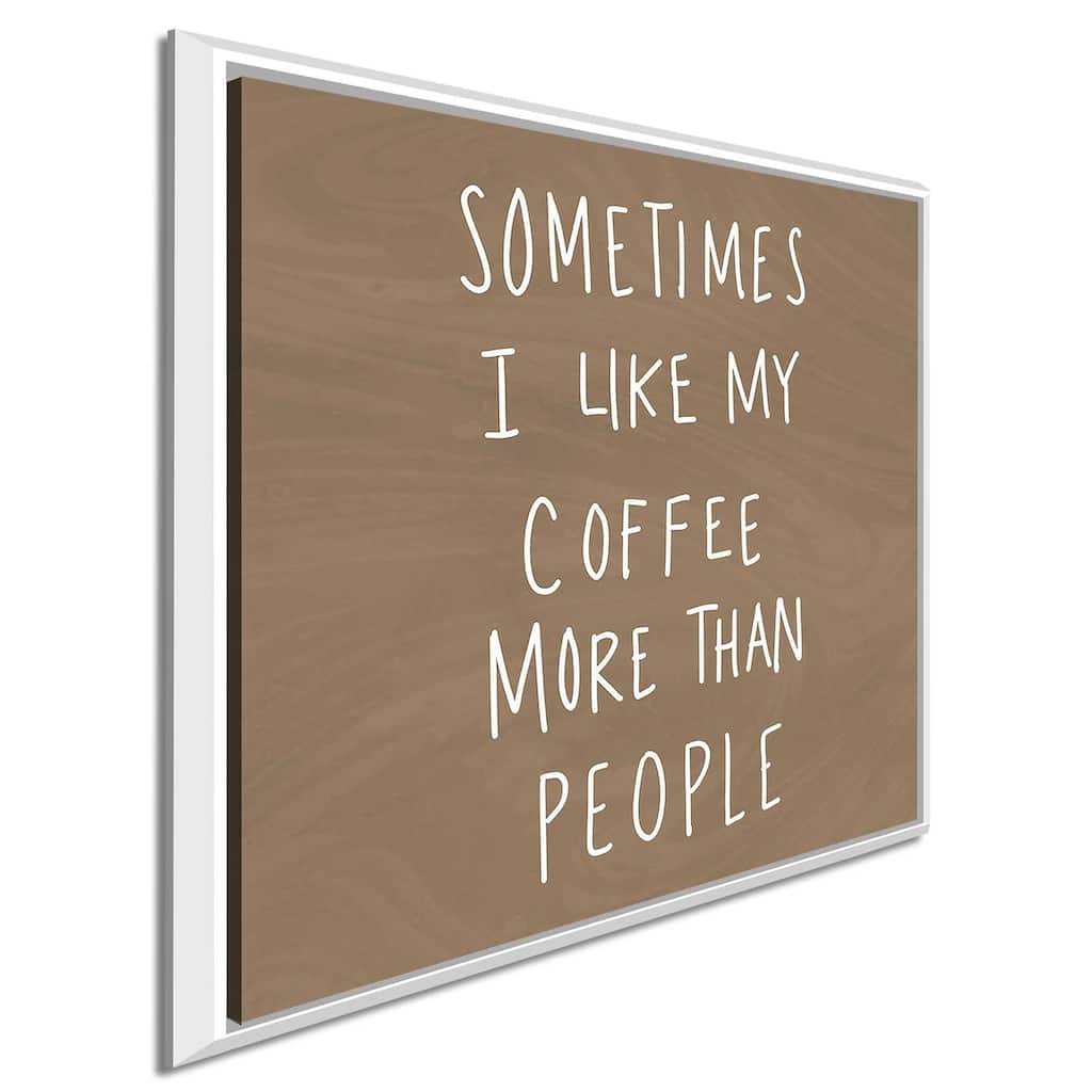 "Sometimes I Like Cofee More Than People" Print on Floating Canvas